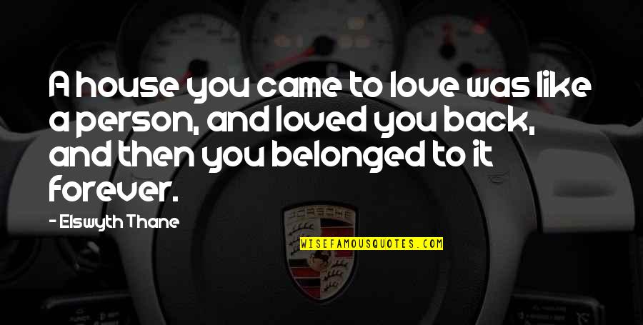 Thane Love Quotes By Elswyth Thane: A house you came to love was like
