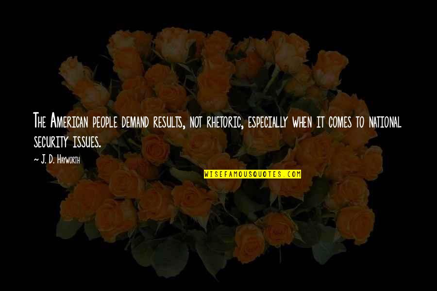 Thanelings Quotes By J. D. Hayworth: The American people demand results, not rhetoric, especially