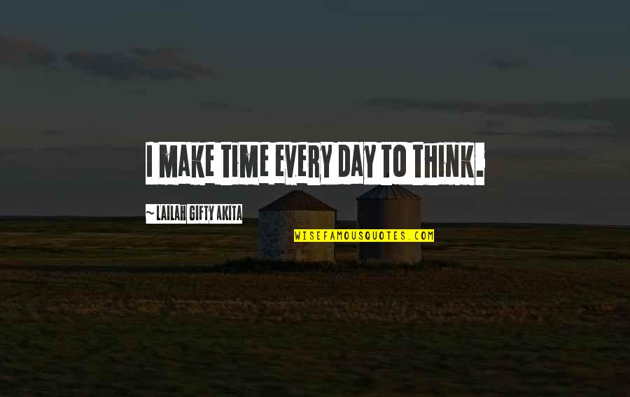Thanelings Quotes By Lailah Gifty Akita: I make time every day to think.