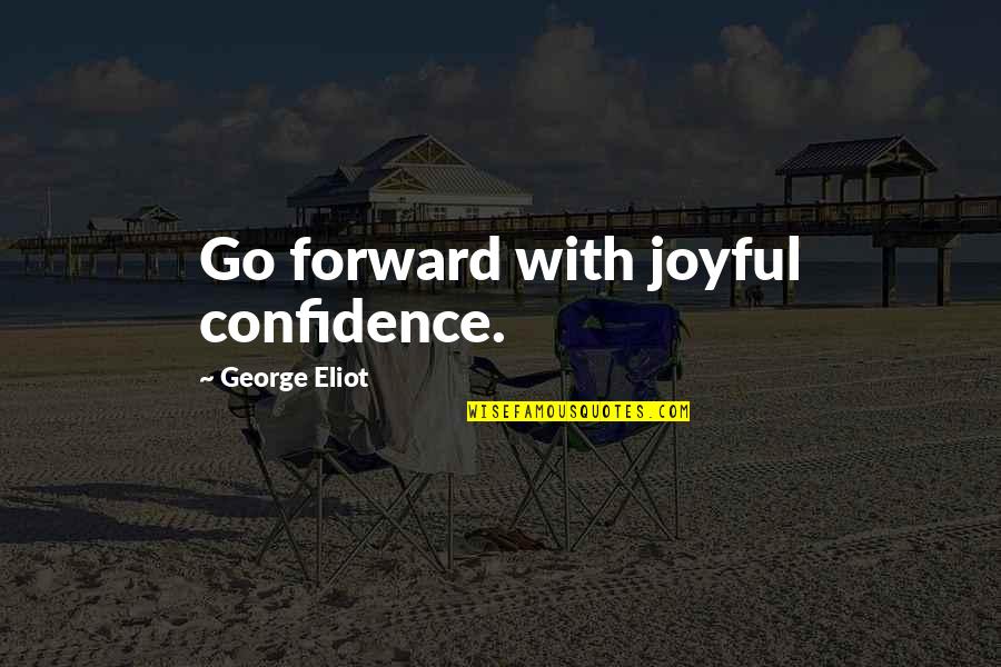 Thanes Of Cawdor Quotes By George Eliot: Go forward with joyful confidence. Thanes Of Cawdor Quotes By George Eliot: Go forward with joyful confidence.