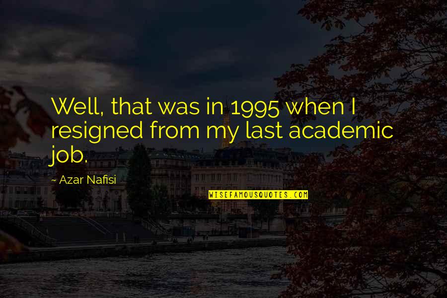 Thane's Quotes By Azar Nafisi: Well, that was in 1995 when I resigned