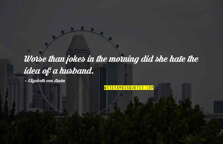 Thanet Offshore Quotes By Elizabeth Von Arnim: Worse than jokes in the morning did she Thanet Offshore Quotes By Elizabeth Von Arnim: Worse than jokes in the morning did she