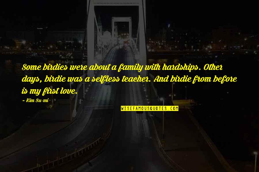 Thangabriel Quotes By Kim Su-mi: Some birdies were about a family with hardships. Thangabriel Quotes By Kim Su-mi: Some birdies were about a family with hardships.