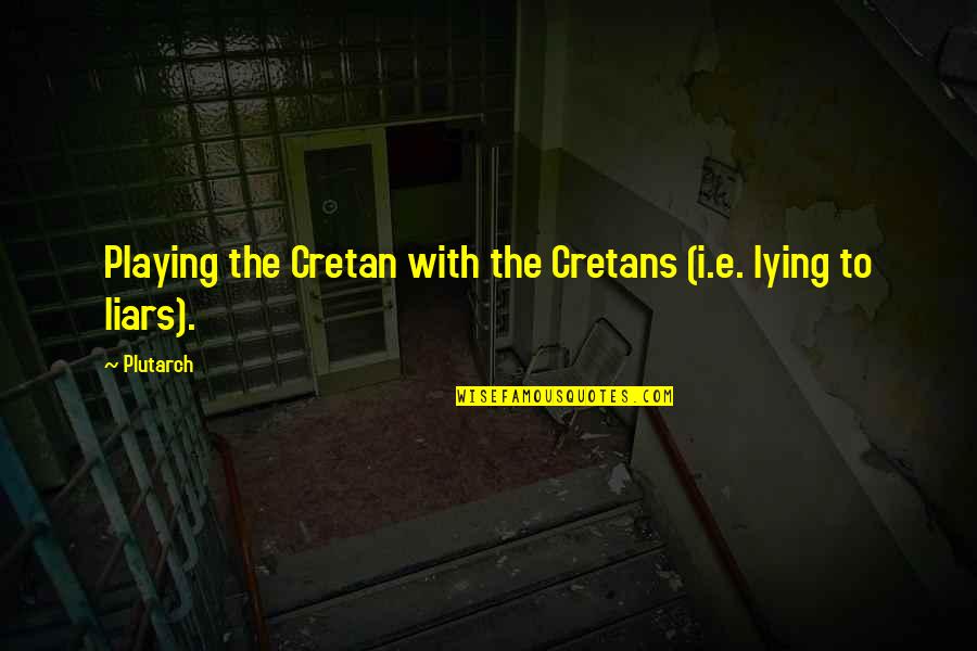 Thangabriel Quotes By Plutarch: Playing the Cretan with the Cretans (i.e. lying