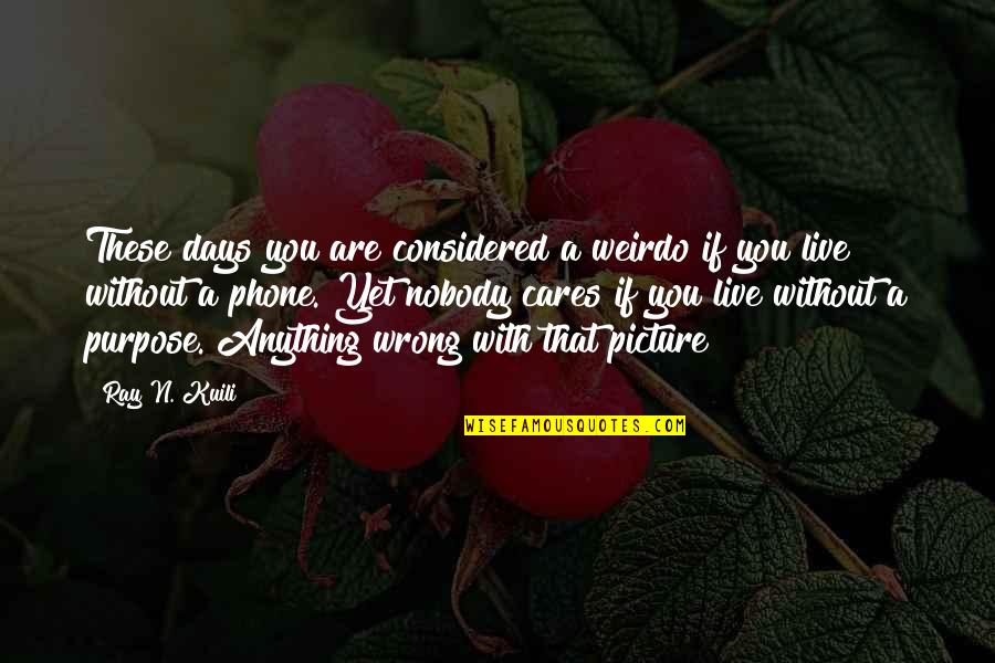 Thangabriel Quotes By Ray N. Kuili: These days you are considered a weirdo if Thangabriel Quotes By Ray N. Kuili: These days you are considered a weirdo if