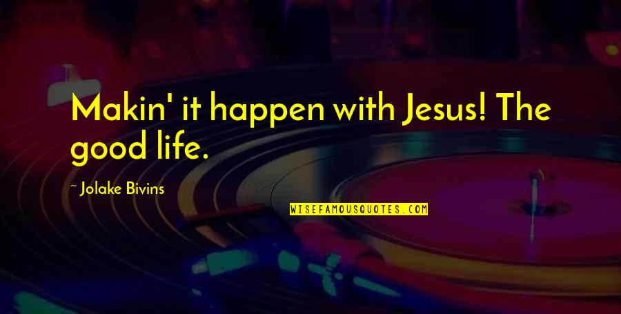 Thangaraj Munusamy Quotes By Jolake Bivins: Makin' it happen with Jesus! The good life.
