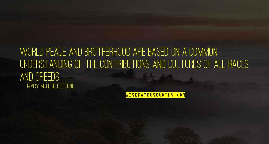 Thangiah Quotes By Mary McLeod Bethune: World peace and brotherhood are based on a