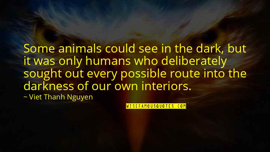 Thanh Quotes By Viet Thanh Nguyen: Some animals could see in the dark, but