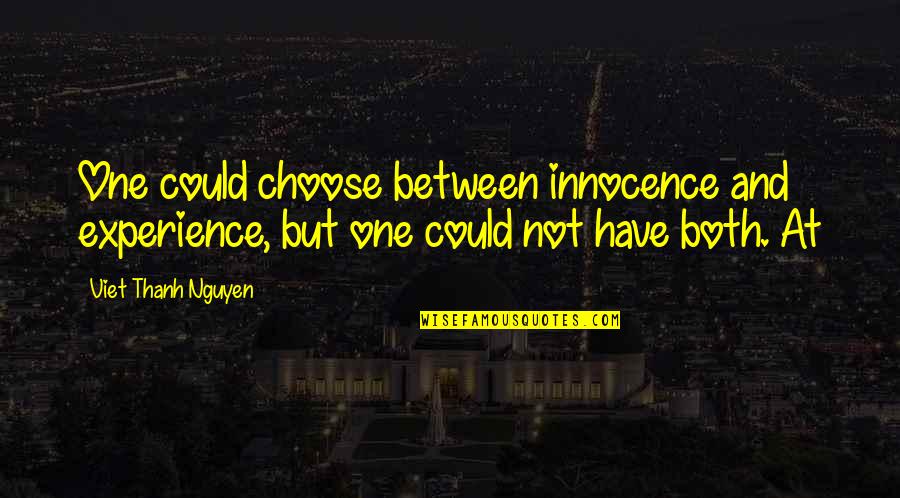 Thanh Quotes By Viet Thanh Nguyen: One could choose between innocence and experience, but