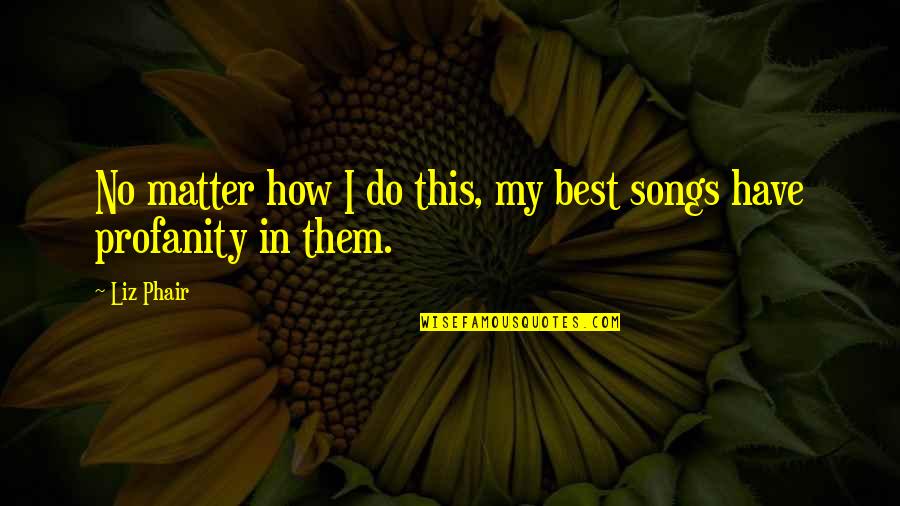 Thanh Thuy Nhac Quotes By Liz Phair: No matter how I do this, my best