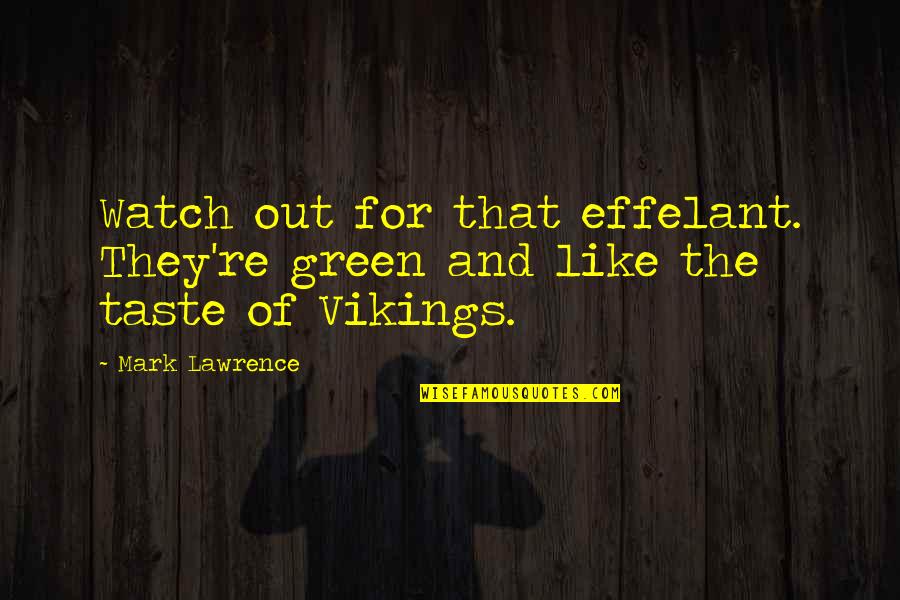 Thanh Xuan Quotes By Mark Lawrence: Watch out for that effelant. They're green and