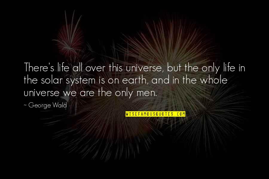 Thanhoffer Villa Quotes By George Wald: There's life all over this universe, but the Thanhoffer Villa Quotes By George Wald: There's life all over this universe, but the