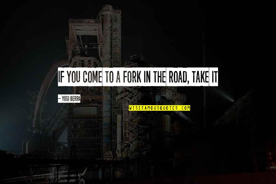 Thanhoffer Villa Quotes By Yogi Berra: If you come to a fork in the Thanhoffer Villa Quotes By Yogi Berra: If you come to a fork in the