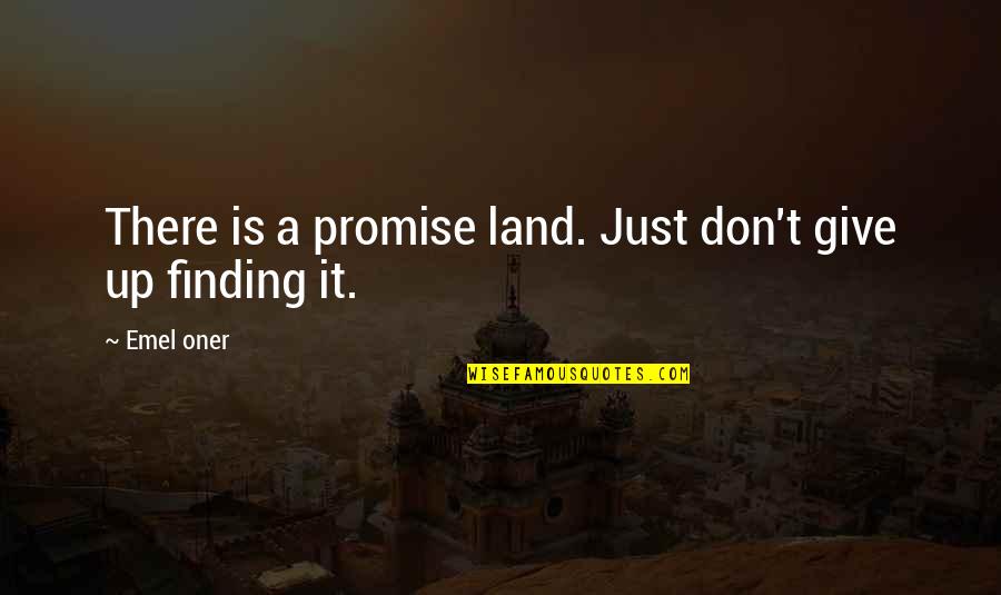 Thani Thai Quotes By Emel Oner: There is a promise land. Just don't give