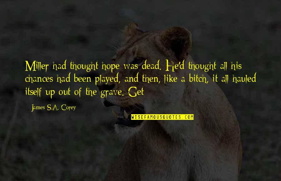 Thanina Quotes By James S.A. Corey: Miller had thought hope was dead. He'd thought Thanina Quotes By James S.A. Corey: Miller had thought hope was dead. He'd thought
