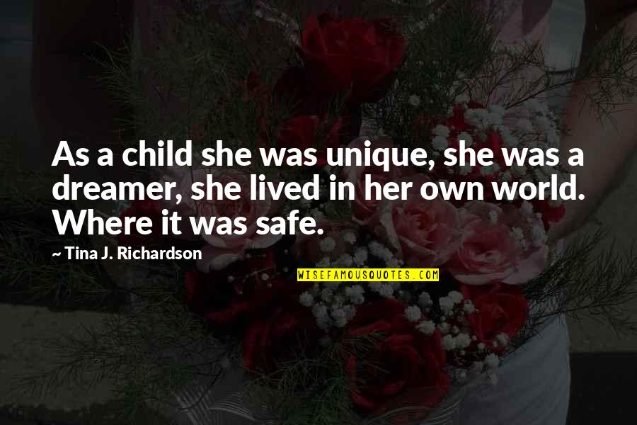Thanisch Mosel Quotes By Tina J. Richardson: As a child she was unique, she was Thanisch Mosel Quotes By Tina J. Richardson: As a child she was unique, she was