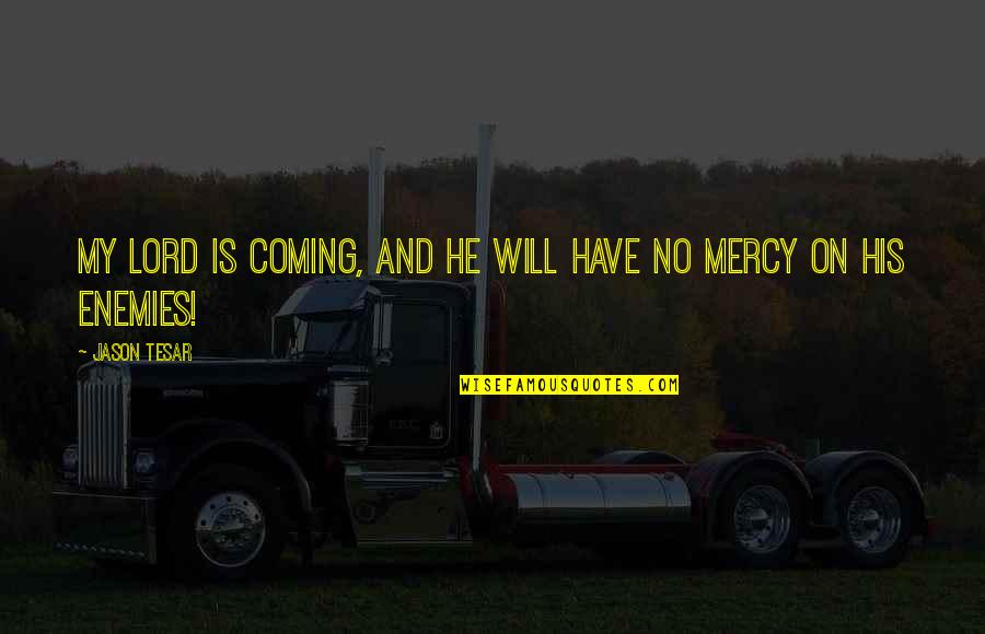 Thanitar Jirapanid Quotes By Jason Tesar: My lord is coming, and he will have