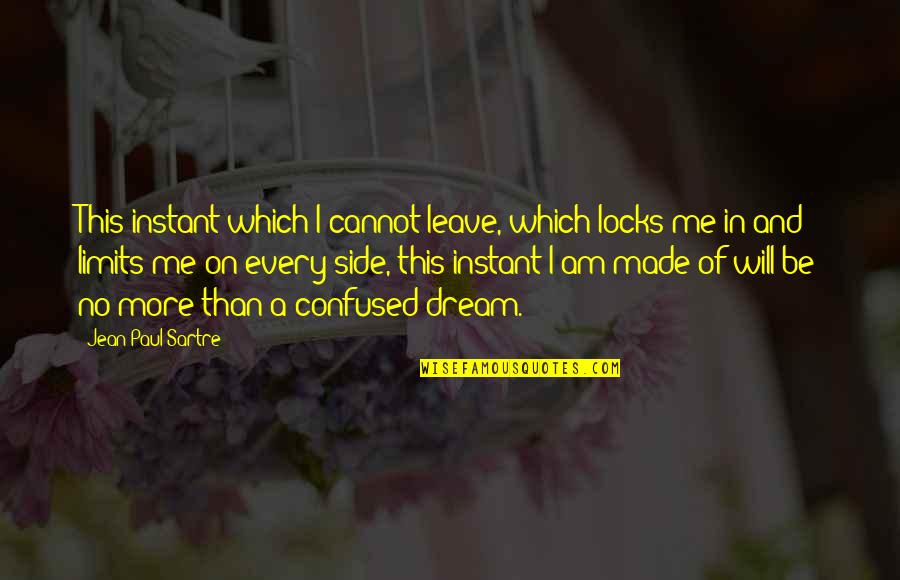 Thanitar Jirapanid Quotes By Jean-Paul Sartre: This instant which I cannot leave, which locks Thanitar Jirapanid Quotes By Jean-Paul Sartre: This instant which I cannot leave, which locks