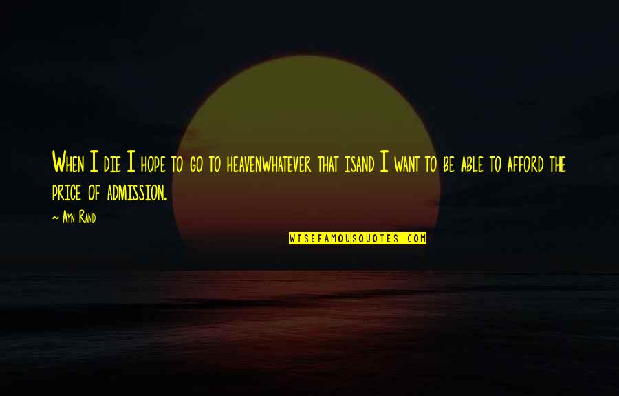 Thanitra Quotes By Ayn Rand: When I die I hope to go to
