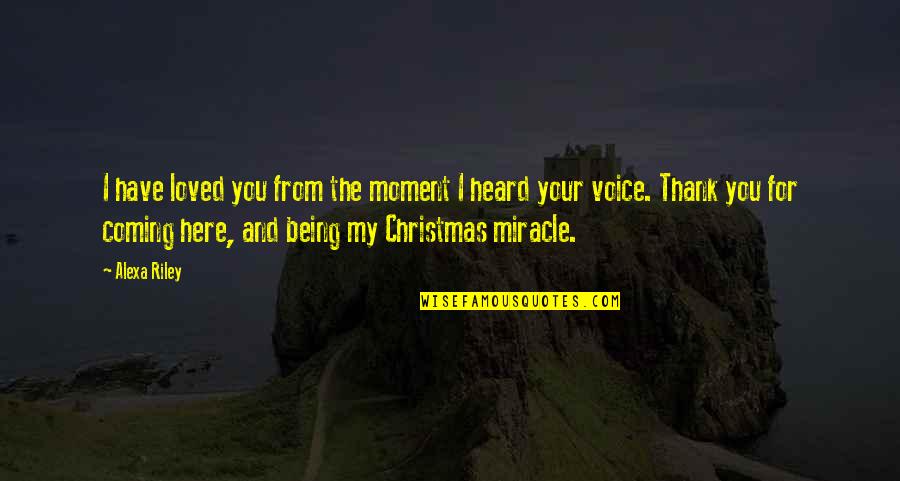 Thank For Being Here Quotes By Alexa Riley: I have loved you from the moment I