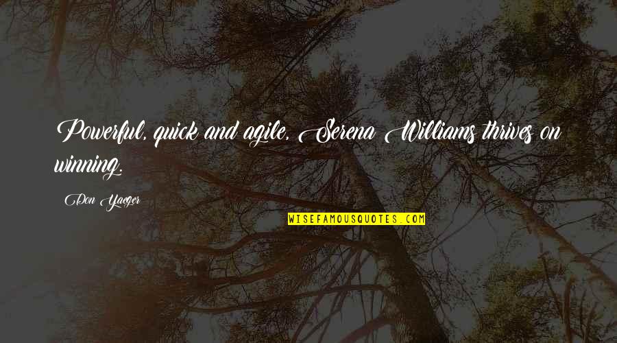 Thank For Being Here Quotes By Don Yaeger: Powerful, quick and agile, Serena Williams thrives on