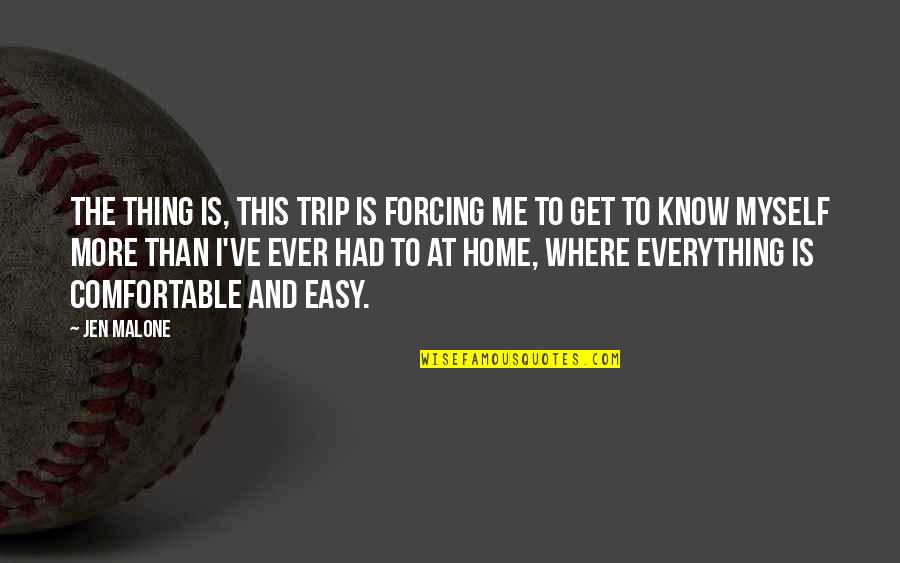 Thank For Being Here Quotes By Jen Malone: The thing is, this trip is forcing me