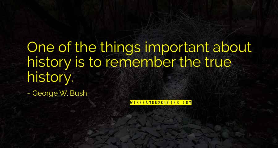 Thank For Blessing Quotes By George W. Bush: One of the things important about history is