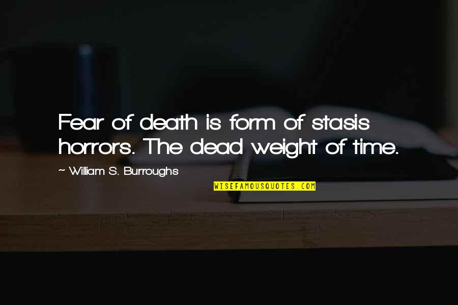 Thank God For Another Day Of Life Quotes By William S. Burroughs: Fear of death is form of stasis horrors.