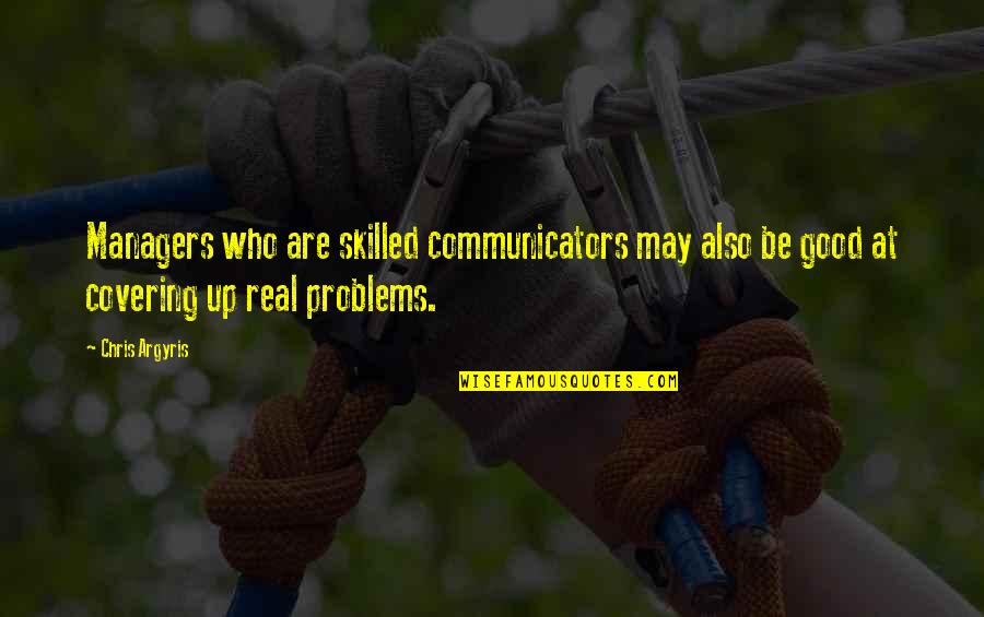 Thank God For Another Year Of Life Quotes By Chris Argyris: Managers who are skilled communicators may also be Thank God For Another Year Of Life Quotes By Chris Argyris: Managers who are skilled communicators may also be