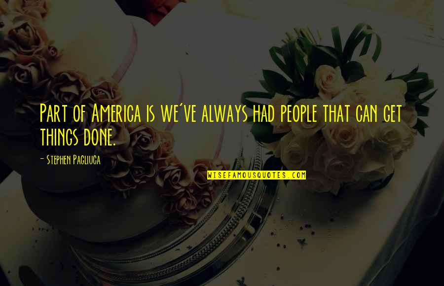 Thank God For Another Year Of My Life Quotes By Stephen Pagliuca: Part of America is we've always had people