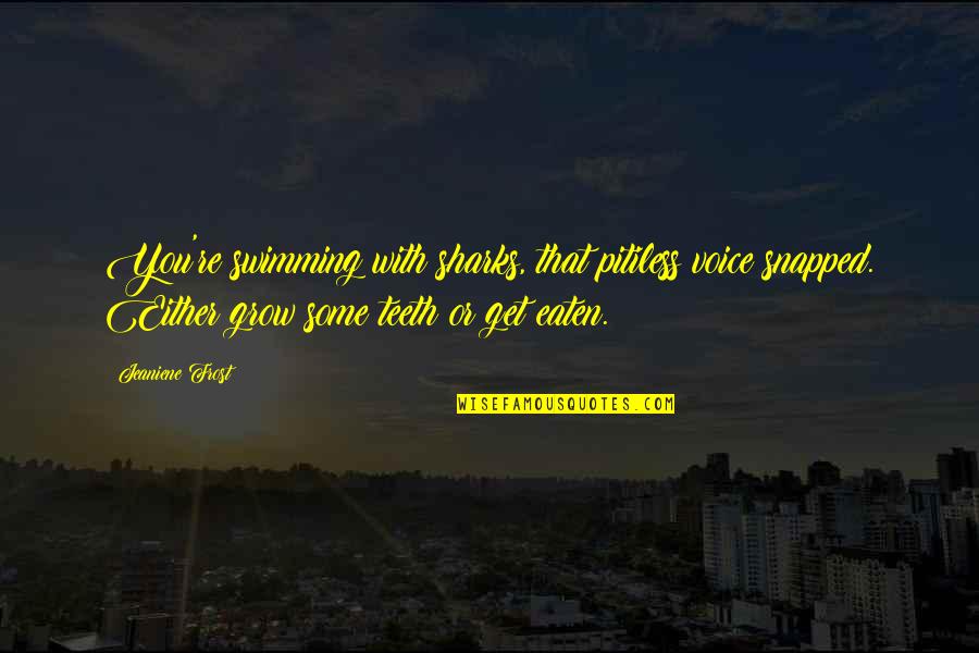 Thank God For Blessing Me With You Quotes By Jeaniene Frost: You're swimming with sharks, that pitiless voice snapped.