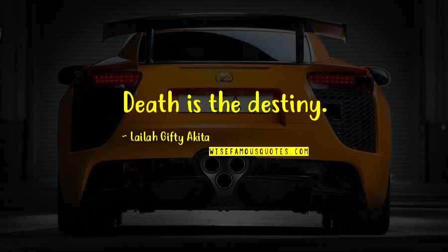 Thank God For My Parents Quotes By Lailah Gifty Akita: Death is the destiny.