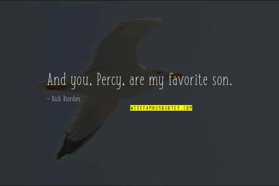 Thank God For My Parents Quotes By Rick Riordan: And you, Percy, are my favorite son.