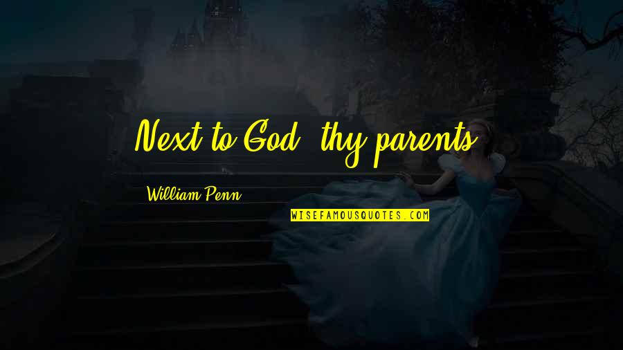 Thank God For My Parents Quotes By William Penn: Next to God, thy parents.