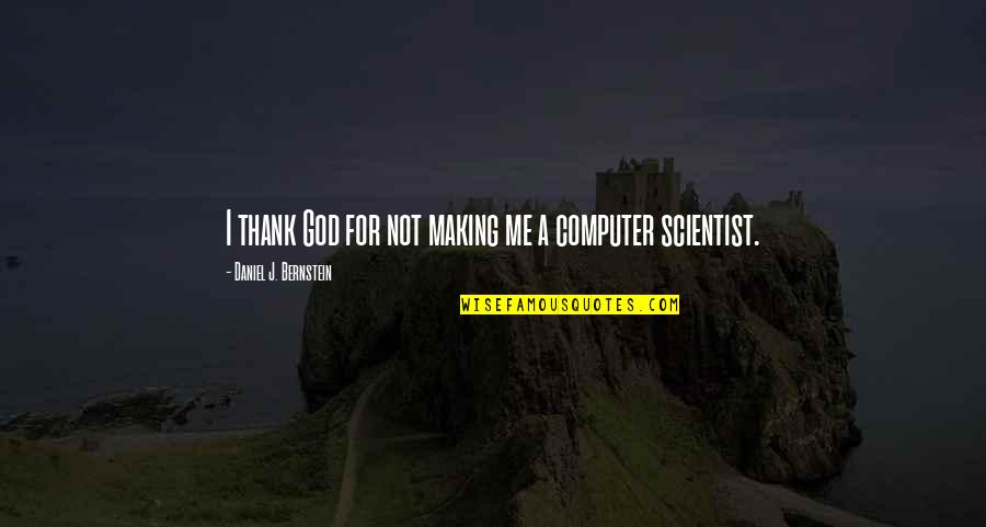 Thank God For Quotes By Daniel J. Bernstein: I thank God for not making me a