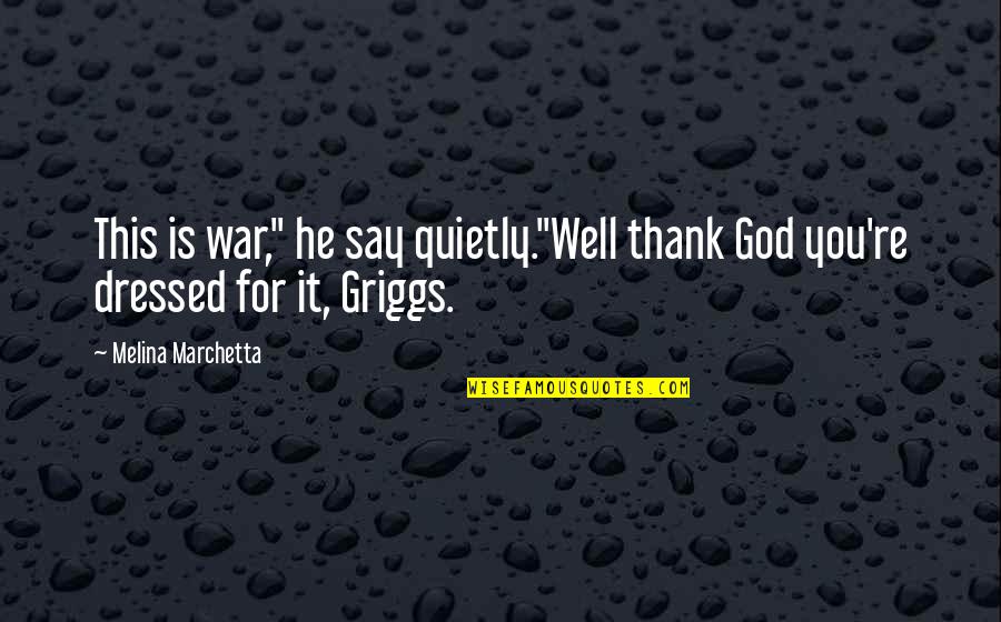 Thank God For Quotes By Melina Marchetta: This is war," he say quietly."Well thank God