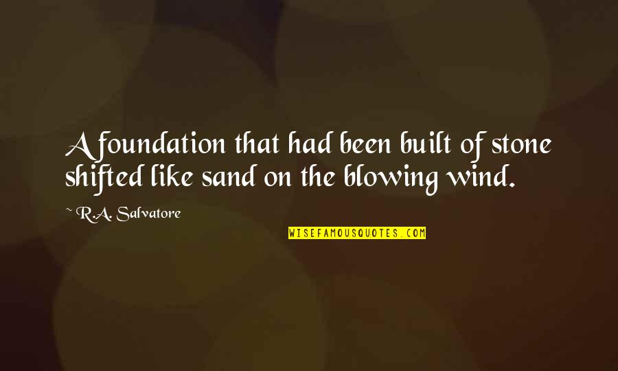 Thank God For Waking Me Up Quotes By R.A. Salvatore: A foundation that had been built of stone