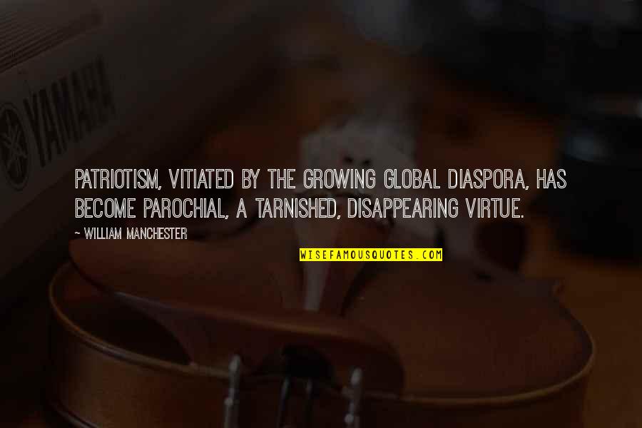 Thank God For Waking Me Up Quotes By William Manchester: patriotism, vitiated by the growing global diaspora, has Thank God For Waking Me Up Quotes By William Manchester: patriotism, vitiated by the growing global diaspora, has