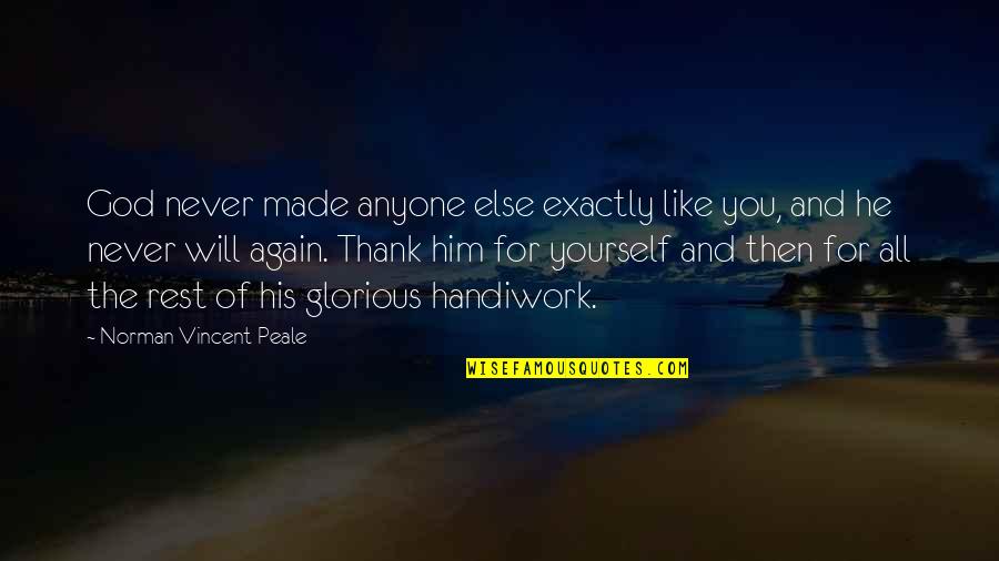 Thank God For You Quotes By Norman Vincent Peale: God never made anyone else exactly like you,