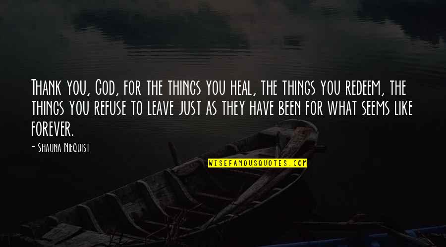 Thank God For You Quotes By Shauna Niequist: Thank you, God, for the things you heal,