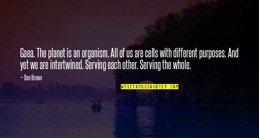 Thank God I Dodged A Bullet Quotes By Dan Brown: Gaea. The planet is an organism. All of