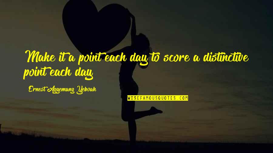 Thank God I Dodged A Bullet Quotes By Ernest Agyemang Yeboah: Make it a point each day to score