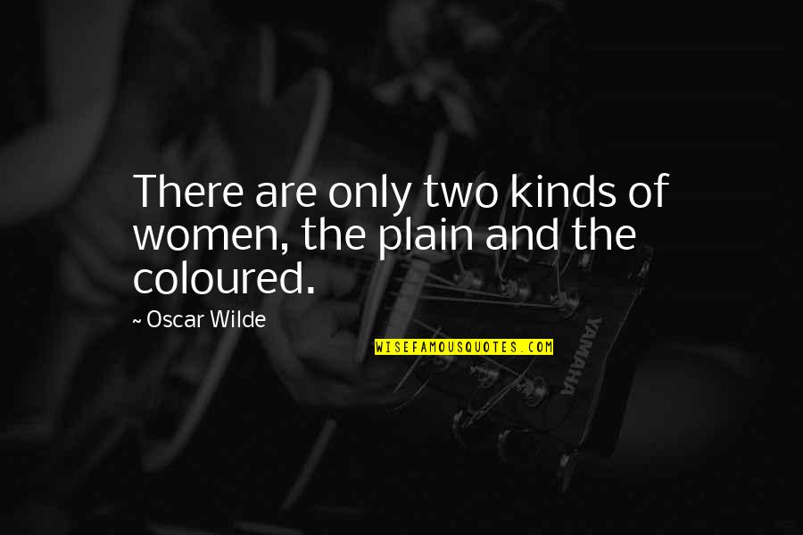 Thank God I Dodged A Bullet Quotes By Oscar Wilde: There are only two kinds of women, the