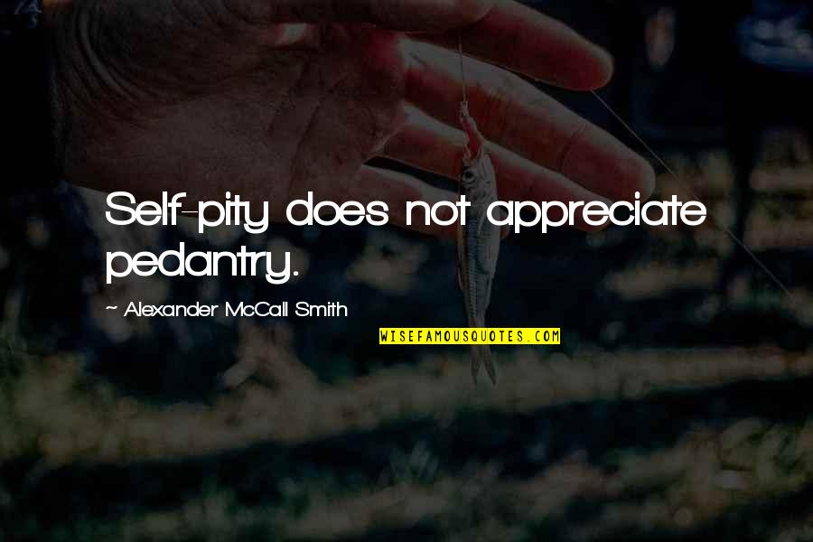 Thank God It's Friday Images And Quotes By Alexander McCall Smith: Self-pity does not appreciate pedantry.