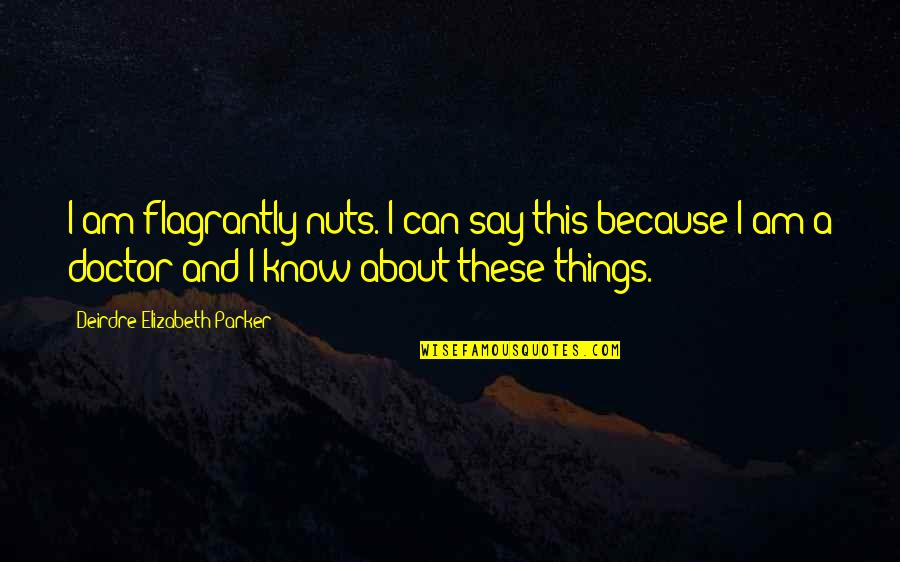 Thank God Its Friday Picture Quotes By Deirdre-Elizabeth Parker: I am flagrantly nuts. I can say this