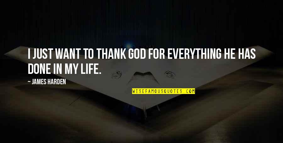 Thank God Life Quotes By James Harden: I just want to thank God for everything