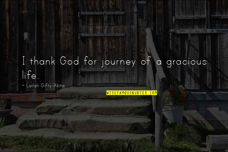 Thank God Life Quotes By Lailah Gifty Akita: I thank God for journey of a gracious