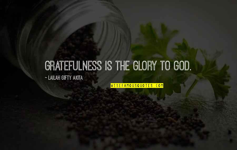 Thank God My Life Quotes By Lailah Gifty Akita: Gratefulness is the glory to God.