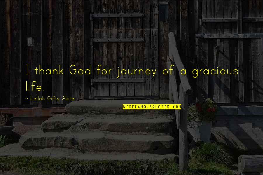 Thank God My Life Quotes By Lailah Gifty Akita: I thank God for journey of a gracious