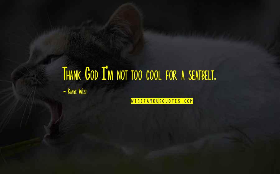 Thank God Quotes By Kanye West: Thank God I'm not too cool for a